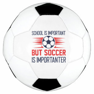 School Is Important But Soccer Is Importanter Soccer Ball