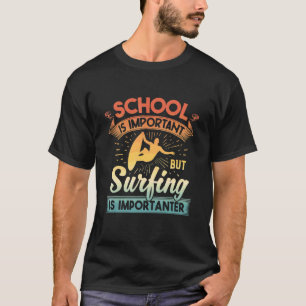 School Is Important But Surfing Is Importanter Coo T-Shirt