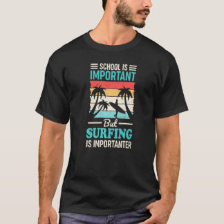 School Is Important But Surfing Is Importanter  Qu T-Shirt