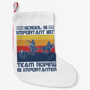 School Is Important But Team Roping Is Importanter Small Christmas Stocking