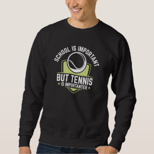 School Is Important But Tennis Is Importanter Sweatshirt