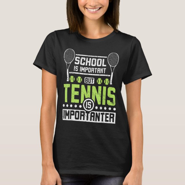 School is important but tennis is importanter T-Shirt (Front)