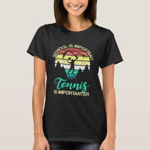 School Is Important But Tennis Is Importanter Yout T-Shirt