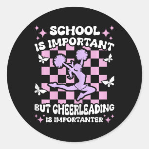 School Is Important Cheerleading Is Importanter Ch Classic Round Sticker