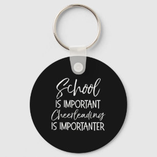 School Is Important Cheerleading Is Importanter Fu Key Ring