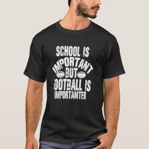 School Is Important Football is Importanter Footba T-Shirt