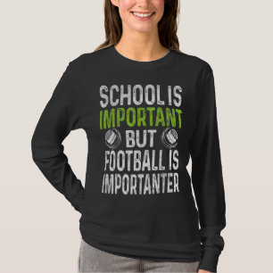 School Is Important Football Is Importanter Footba T-Shirt