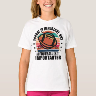 School Is Important Football Is Importanter T-Shirt