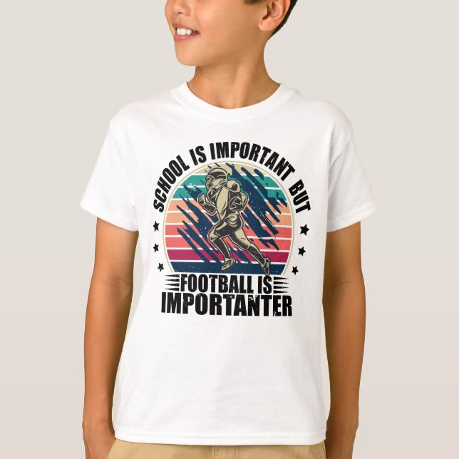 School Is Important Football Is Importanter T-Shirt (Front)