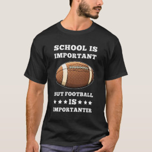 School Is Important Football Is Importanter T-Shirt