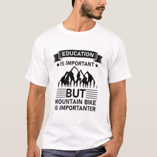 school is important mountain bike is importanter T-Shirt