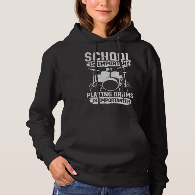 School Is Important Playing Drums Is Importanter D Hoodie (Front)