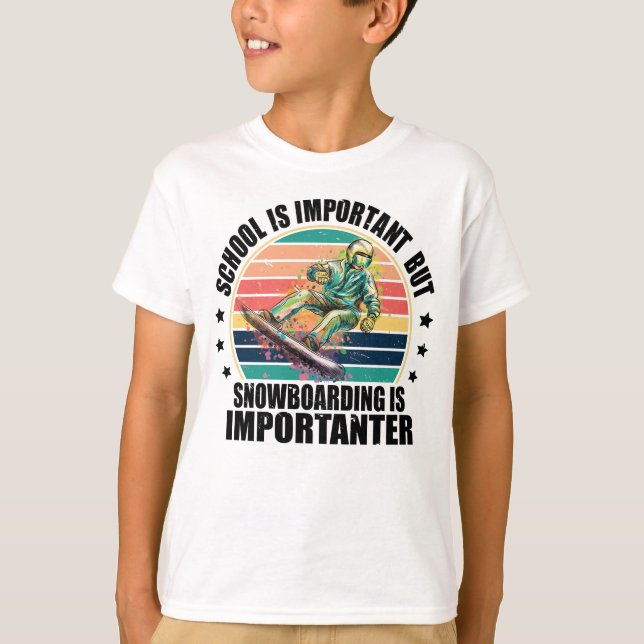 School Is Important Snowboarding Is Importanter T-Shirt (Front)