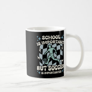 School Is Important Soccer Is Importanter Boys Fun Coffee Mug