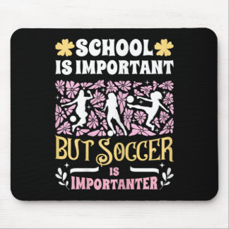 School Is Important Soccer Is Importanter Girls Fu Mouse Pad