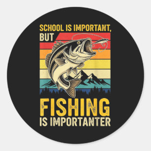 School Is Imrtant But Fishing Is Imrtanter Fish B  Classic Round Sticker