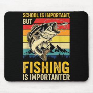 School Is Imrtant But Fishing Is Imrtanter Fish B  Mouse Pad