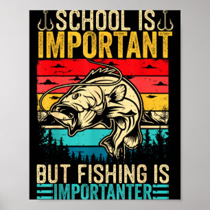 School Is Imrtant But Fishing Is Imrtanter Fish B  Poster