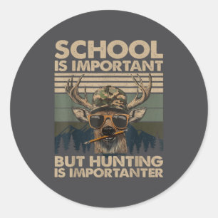 School Is Imrtant But Hunting Is Imrtanter Deer Hu Classic Round Sticker