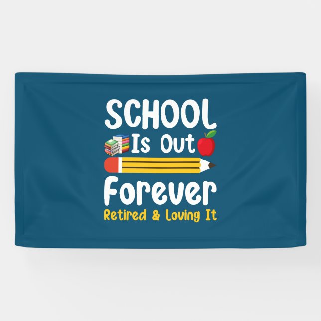 School Is Out Forever Retired And Loving It Banner (Horizontal)