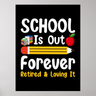 School Is Out Forever Retired And Loving It Poster