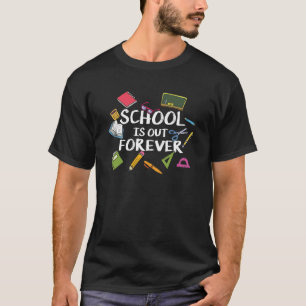 School Is Out Forever - School Retirement T-Shirt