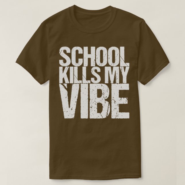 School Kills My Vibe T-Shirt (Design Front)