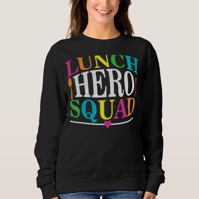School Lunch Hero Squad  Cafeteria Workers  7 Sweatshirt (Front)