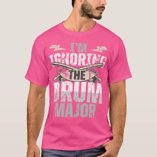 School Marching Band I'M Ignoring The Drum Major T-Shirt