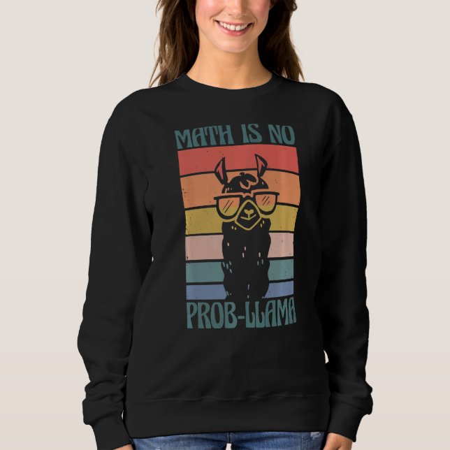 School Math Is No Prob Llama Student Teacher  1 Sweatshirt (Front)