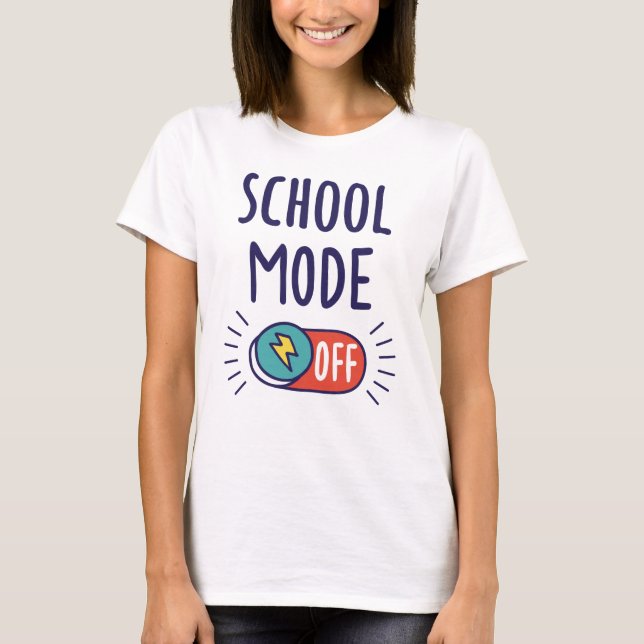 School Mode Off T-Shirt (Front)