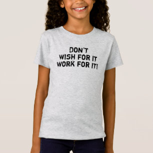 School Motto Don't Wish For It Work For It Kids T-Shirt