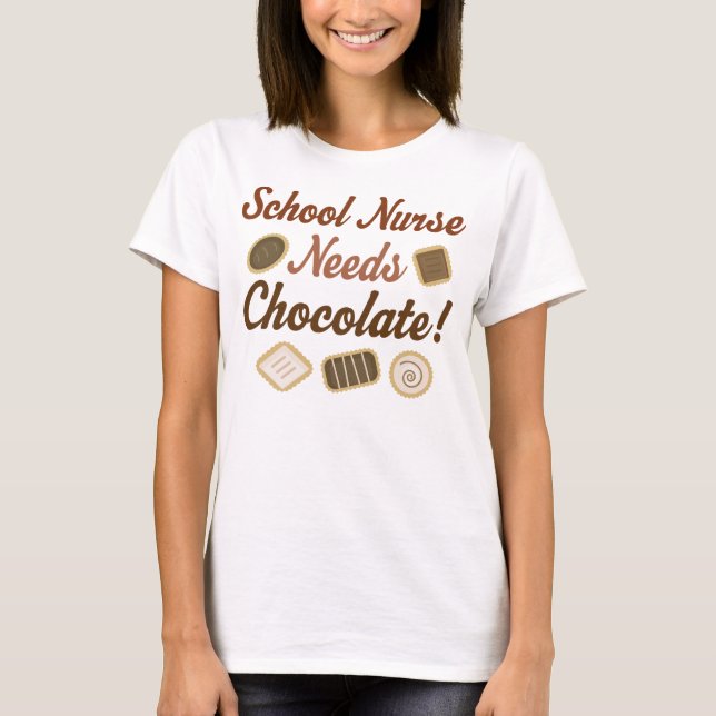 School Nurse Needs Chocolate T-Shirt (Front)