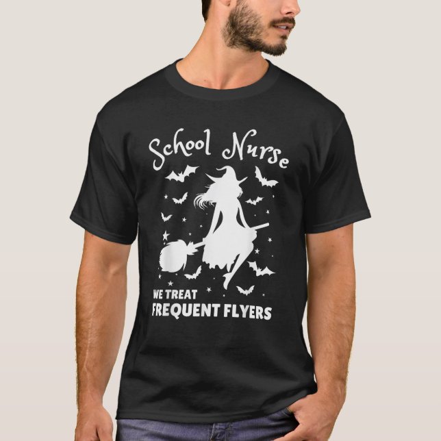 School Nurse We Treat Frequent Flyers Witch Funny  T-Shirt (Front)