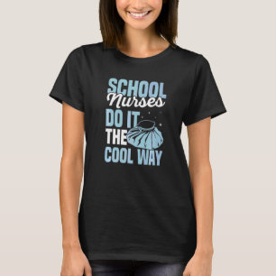 School nurses do it the cool way Quote for a Schoo T-Shirt