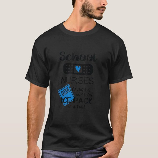 School Nurses Saving The Wolrd One Ice Pack At A T T-Shirt (Front)