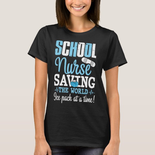 School Nurses Saving The World One Ice Pack At A T T-Shirt (Front)