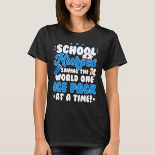 School Nurses Saving The World One Ice Pack At A T T-Shirt