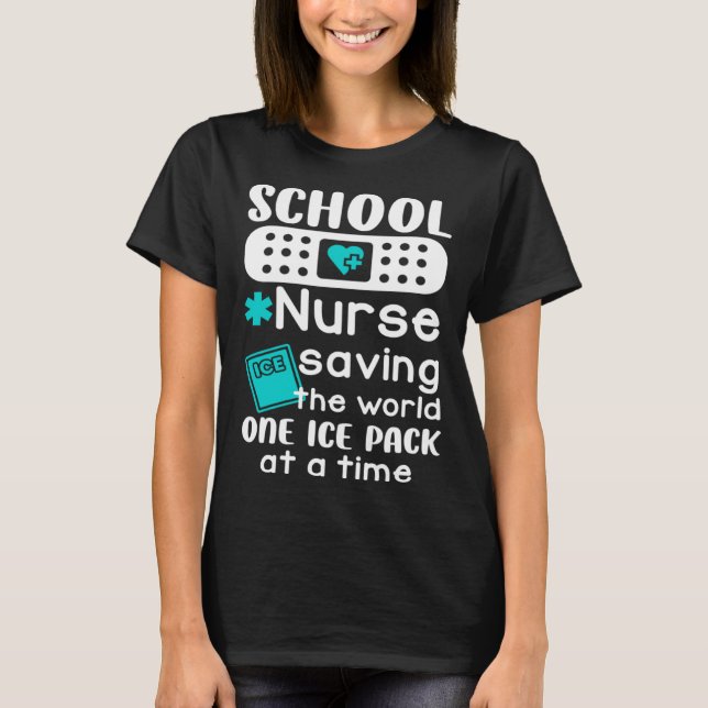 School Nurses Saving The World One Ice Pack At A T T-Shirt (Front)
