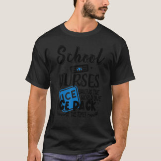 School Nurses Saving The World One Ice Pack At A T T-Shirt