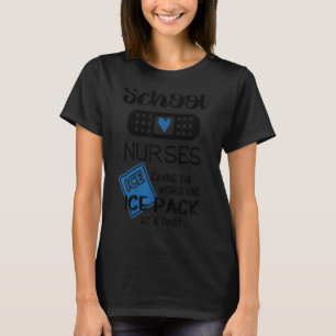 School Nurses Saving The World One Ice Pack At A T T-Shirt