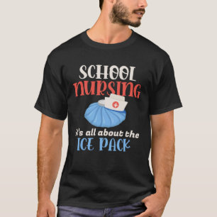 School Nursing Its About Ice Pack License Nurse St T-Shirt