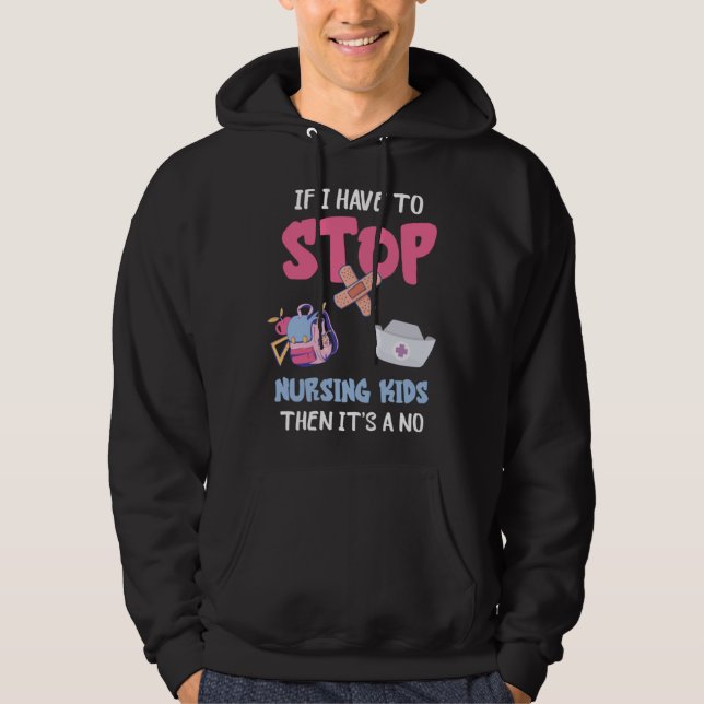 School Nursing Kids If I Have To Stop School Nurse Hoodie (Front)