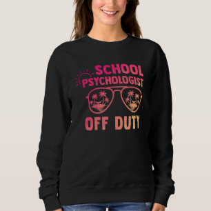 School Psychologist Off Duty Last Day Of School Ap Sweatshirt