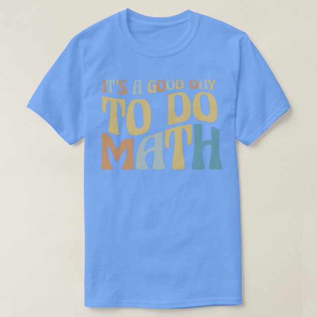 School Rainbow Its A Good Day To Do Math Teaching  T-Shirt (Design Front)