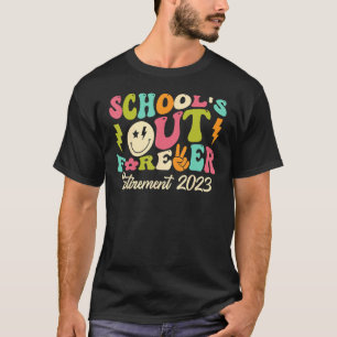 School s Out Forever Retired Teacher Gift Retireme T-Shirt
