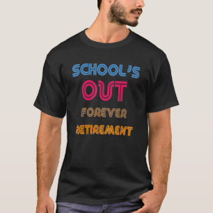 School s Out Forever Retirement 2023 is T-Shirt
