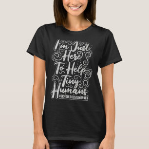 School Social Worker I m Just Here To Help Tiny Hu T-Shirt