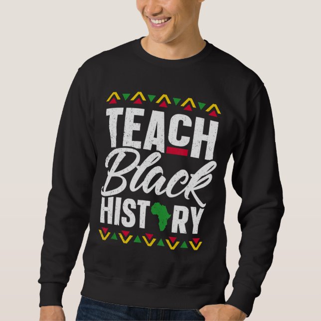 School Teacher Gift 2022 Teach Black History Month Sweatshirt (Front)