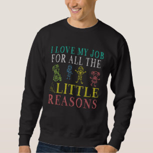 School Teacher I Love My Job For All The Little Re Sweatshirt